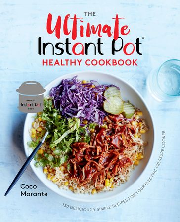 The Ultimate Instant Pot Healthy Cookbook - Coco Morante