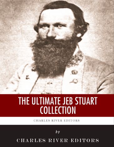 The Ultimate JEB Stuart Collection - Charles River Editors