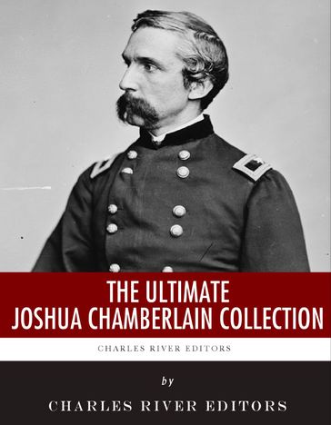 The Ultimate Joshua Chamberlain Collection - Charles River Editors
