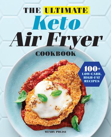 The Ultimate Keto Air Fryer Cookbook - Wendy Polisi