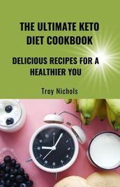 The Ultimate Keto Diet Cookbook: Delicious Recipes for a Healthier You