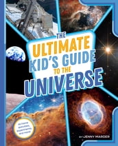 The Ultimate Kid s Guide to the Universe