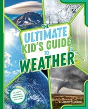 The Ultimate Kid s Guide to Weather