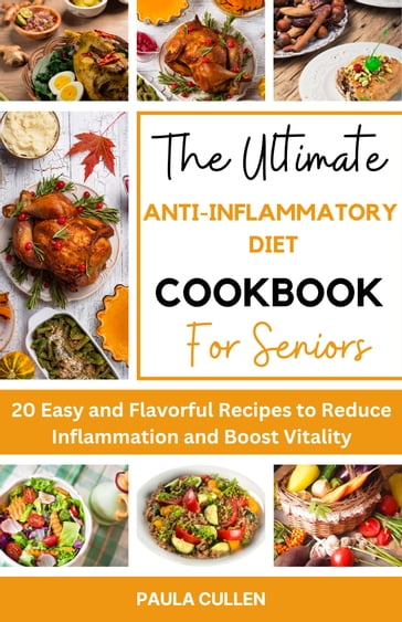 The Ultimate Anti-inflammatory Diet Cookbook for Seniors - Paula Cullen