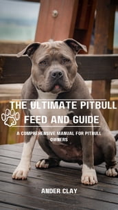 The Ultimate Pitbull Feed and Breed Guide