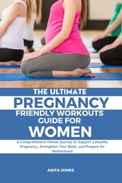 The Ultimate Pregnancy Friendly Workouts Guide For Women