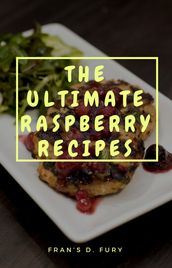 The Ultimate Raspberry Recipes: 101 Collection of Raspberry Recipes