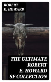 The Ultimate Robert E. Howard SF Collection