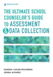The Ultimate School Counselor s Guide to Assessment and Data Collection