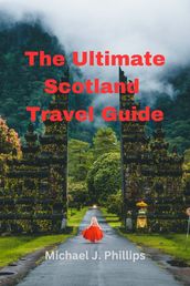 The Ultimate Scotland Travel Guide