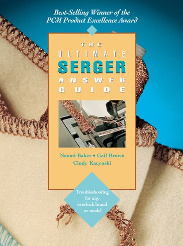 The Ultimate Serger Answer Guide - Gail Brown - Naomi Baker