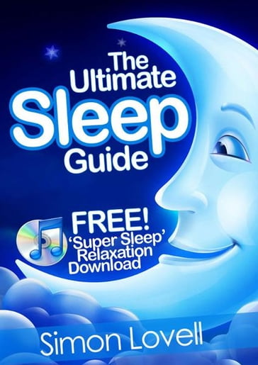 The Ultimate Sleep Guide + Free Super Sleep Relaxation Download - Simon Lovell