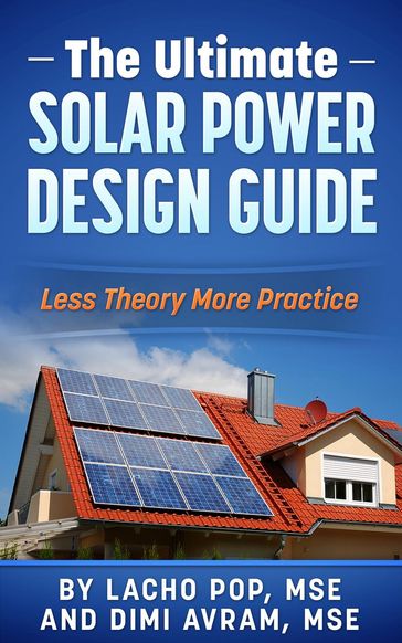The Ultimate Solar Power Design Guide Less Theory More Practice - MSE Dimi Avram - MSE Lacho Pop