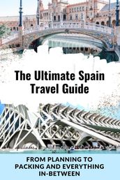 The Ultimate Spain Travel Guide
