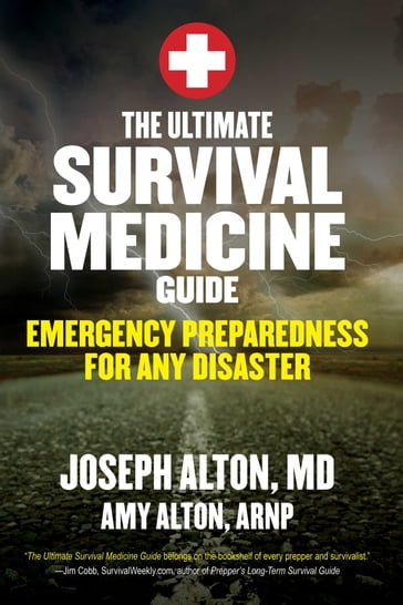 The Ultimate Survival Medicine Guide - M.D. Joseph Alton - A.R.N.P. Amy Alton