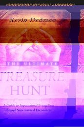 The Ultimate Treasure Hunt: A Guide to Supernatural Evangelism Through Supernatural Encounters