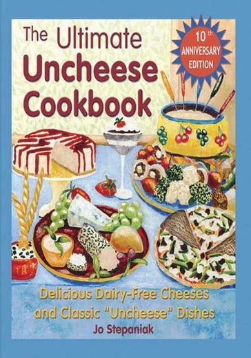 The Ultimate Uncheese Cookbook - Jo Stepaniak