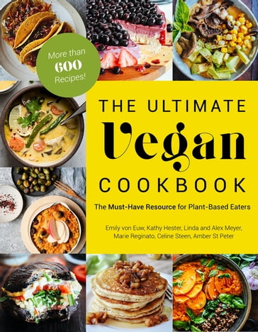 The Ultimate Vegan Cookbook - Alex Meyer - Amber St. Peter - Celine Steen - Emily von Euw - Kathy Hester - Linda Meyer - Marie Reginato