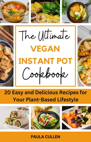 The Ultimate Vegan Instant pot Cookbook - Paula Cullen