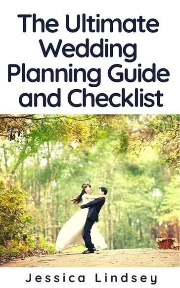 The Ultimate Wedding Planning Guide and Checklist - Jessica Lindsey