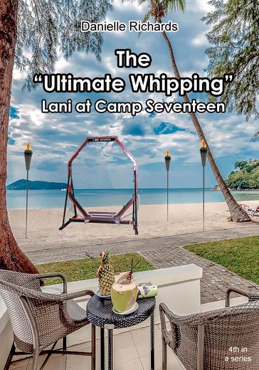 The Ultimate Whipping: Lani at Camp Seventeen - Danielle Richards