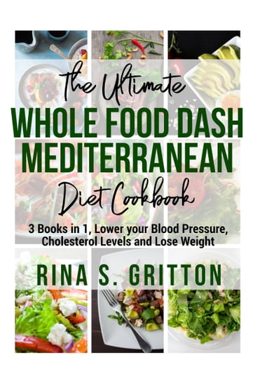 The Ultimate Whole food DASH Mediterranean Diet Cookbook PD - Rina S. Gritton