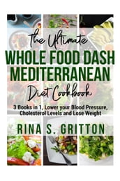 The Ultimate Whole food DASH Mediterranean Diet Cookbook PD