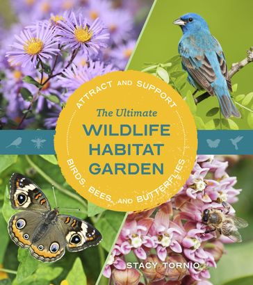 The Ultimate Wildlife Habitat Garden - Stacy Tornio