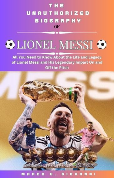 The Unauthorized Biography of Lionel Messi - Marco .E. Giovanni