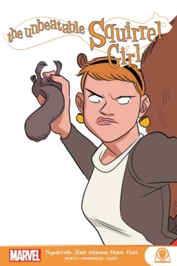 The Unbeatable Squirrel Girl: Squirrels Just Want To Have Fun - Ryan North - Will Murray - Zac Gorman