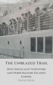 The Unblazed Trail: How Holocaust Victims and Perpetrators Escaped Europe