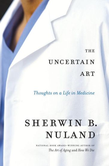 The Uncertain Art - Sherwin B. Nuland