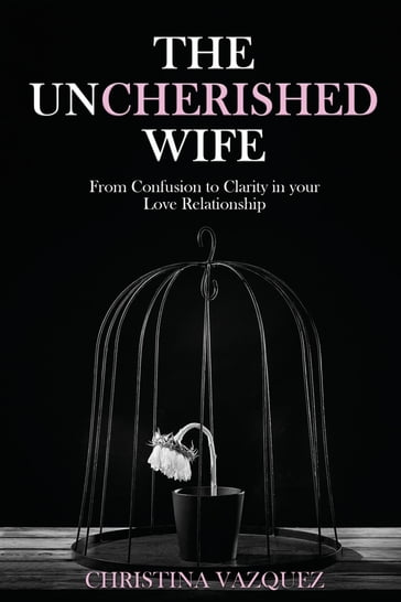 The Uncherished Wife - Christina Vazquez