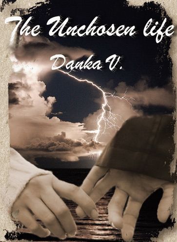 The Unchosen life - Danka V.