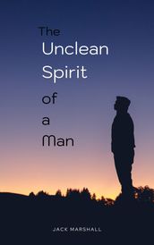 The Unclean Spirit of a Man