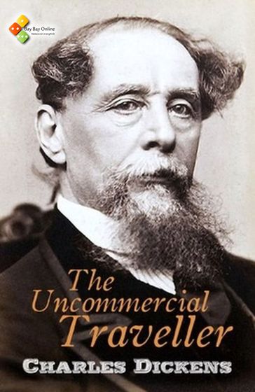 The Uncommercial Traveller - Charles Dickens
