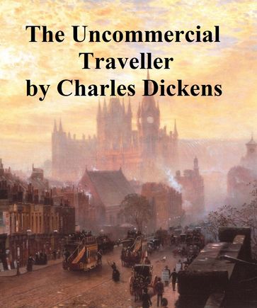 The Uncommercial Traveller - Charles Dickens