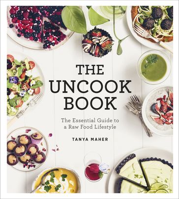 The Uncook Book - Tanya Maher