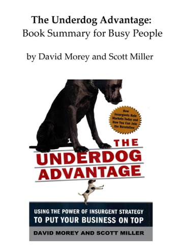 The Underdog Advantage: Book Summary for Busy People - David Morey - Scott Miller