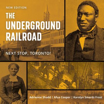 The Underground Railroad - Adrienne Shadd - Afua Cooper - Karolyn Smardz Frost