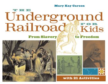 The Underground Railroad for Kids - Mary Kay Carson