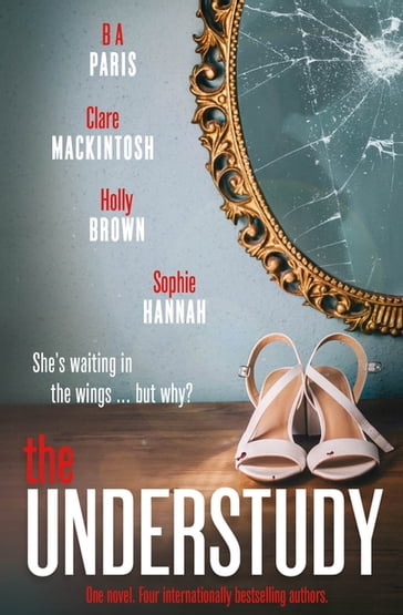 The Understudy - Sophie Hannah - Clare Mackintosh - Holly Brown - B.A. Paris