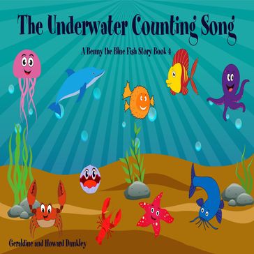 The Underwater Counting Song A Benny the Fish Story Book 4 - Geraldine Dunkley - Howard Dunkley