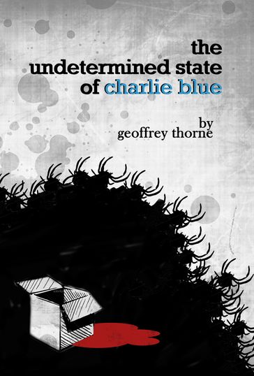 The Undetermined State of Charlie Blue - Geoffrey Thorne