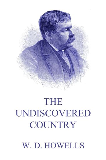 The Undiscovered Country - William Dean Howells