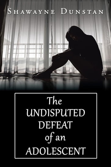 The Undisputed Defeat of an Adolescent - Shawayne Dunstan