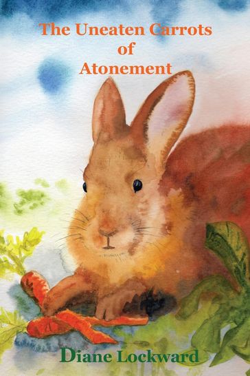 The Uneaten Carrots of Atonement - Diane Lockward