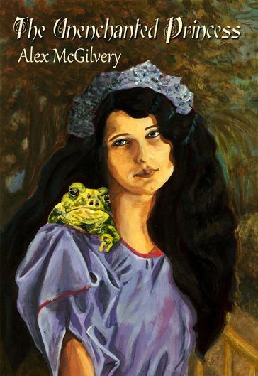 The Unenchanted Princess - Alex McGilvery