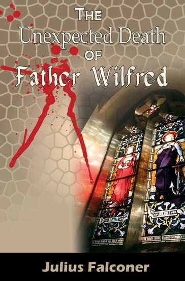 The Unexpected Death of Father Wilfred - Julius Falconer