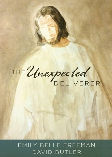 The Unexpected Deliverer - David Butler - Emily Belle Freeman